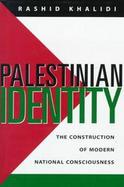 Palestinian Identity The Construction of a Modern National Consciousness cover