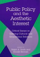 Public Policy and the Aesthetic Interest Critical Essays on Defining Cultural and Educational Relations cover