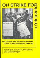 On Strike for Respect The Clerical and Technical Workers' Strike at Yale University/1984-85 cover