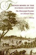 French Roots in the Illinois Country The Mississippi Frontier in Colonial Times cover
