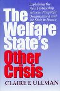 The Welfare State's Other Crisis Explaining the New Partnership Between Nonprofit Organizations and the State in France cover