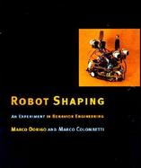 Robot Shaping An Experiment in Behavior Engineering cover