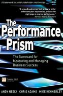 Performance Prism, The: The Scorecard for Measuring and Managing Business Success cover