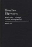 Headline Diplomacy How News Coverage Affects Foreign Policy cover
