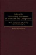 Scientific Discovery Processes in Humans and Computers: Theory and Research in Psychology and Artificial Intelligence cover
