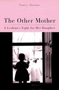 The Other Mother A Lesbian's Fight for Her Daughter cover