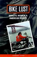 Bike Lust Harleys, Women, and American Society cover