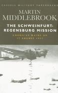 The Schweinfurt-Regensburg Mission: American Raids on 17 August 1943 cover