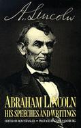 Abraham Lincoln, His Speeches and Writings: His Speeches and Writings cover