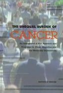 The Unequal Burden of Cancer An Assessment of Nih Research and Programs for Ethnic Minorities and the Medically Underserved cover