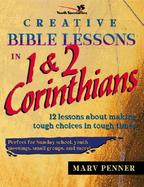 Creative Bible Lessons in 1 & 2 Corinthians 12 Lessons About Making Tough Choices in Tough Times cover