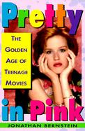 Pretty in Pink The Golden Age of Teenage Movies cover