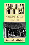 American Populism A Social History, 1877-1898 cover