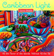 Caribbean Light: All the Flavor of the Islands, Without All the Fat cover