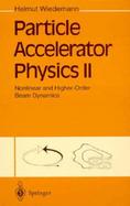 Particle Accelerator Physics Nonlinear and Higher-Order Beam Dynamics (volume2) cover