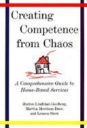 Creating Competence from Chaos A Comprehensive Guide to Home-Based Services cover