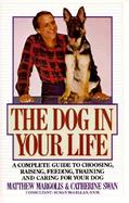 The Dog in Your Life: A Complete Guide to Choosing, Raising, Feeding, Training, and C cover