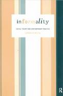 Informality Social Theory and Contemporary Practice cover