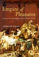 Empire of Pleasures Luxury and Indulgence in the Roman World cover