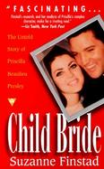 Child Bride: The Untold Story of Priscilla Beaulieu Presley cover