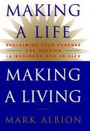 Making a Life, Making a Living Reclaiming Your Purpose and Passion in Business and in Life cover