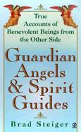 Guardian Angels and Spirit Guides: True Accounts of Benevolent Being from the Other Side cover