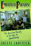 Embattled Paradise The American Family in an Age of Uncertainty cover