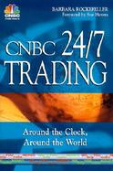 Cnbc 24/7 Trading Around the Clock, Around the World cover