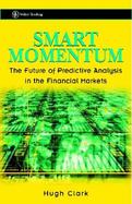 Smart Momentum The Future of Predictive Analysis in the Financial Markets cover