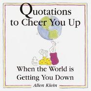 Quotations to Cheer You Up When the World is Getting You Down cover