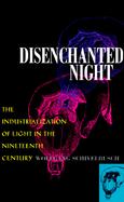 Disenchanted Night The Industrialization of Light in the Nineteenth Century cover