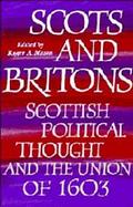 Scots and Britons Scottish Political Thought and the Union of 1603 cover