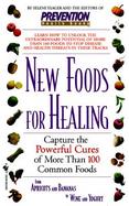 New Foods for Healing Capture the Powerful Cures of More Than 100 Common Foods cover