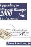 Upgrading to Microsoft Windows 2000 Professional A Migration Guide for Windows 98 and Windows Nt Users cover