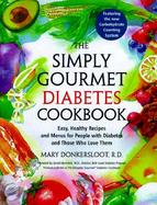 The Simply Gourmet Diabetes Cookbook: Easy, Healthy Recipes and Menus for People with Diabetes and Those Who Love Them cover