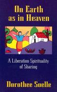 On Earth As in Heaven A Liberation Spirituality of Sharing cover