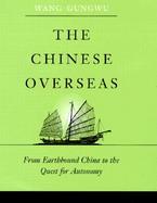 The Chinese Overseas: From Earthbound China to the Quest for Autonomy cover