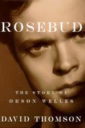 Rosebud: The Story of Orson Wells cover