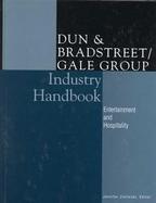 Dun & Bradstreet/Gale Group Industry Handbook Entertainment and Hospitality cover