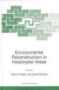 Environmental Reconstruction in Headwater Areas Proceedings of the NATO Advanced Research Workshop on Environmental Reconstruction in Headwater Areas cover