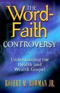 The Word-Faith Controversy: Understanding the Health and Wealth Gospel cover