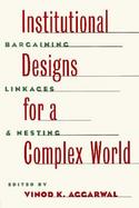 Institutional Designs for a Complex World Bargaining, Linkages, and Nesting cover