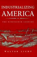 Industrializing America The Nineteenth Century cover