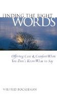 Finding the Right Words Offering Care and Comfort When You Don't Know What to Say cover