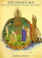 The Golden Age Manuscript Painting at the Time of Jean, Duke of Berry cover