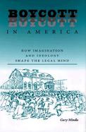 Boycott in America How Imagination and Ideology Shape the Legal Mind cover