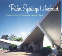 Palm Springs Weekend The Architecture and Design of a Mid-Century Oasis cover