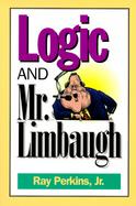 Logic and Mr. Limbaugh: A Dittohead's Guide to Fallacious Reasoning cover