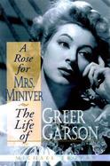A Rose for Mrs. Miniver The Life of Greer Garson cover