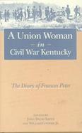 A Union Woman in Civil War Kentucky The Diary of Frances Peter cover